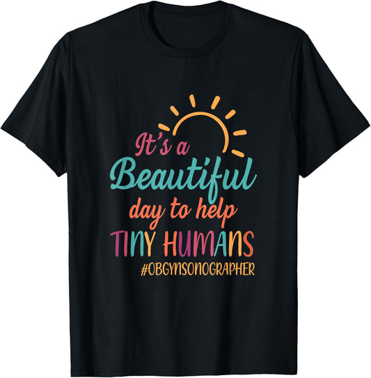 Beautiful Day To Help Tiny Humans Proud OB GYN Sonographer T-Shirt - T-Shirt | Black