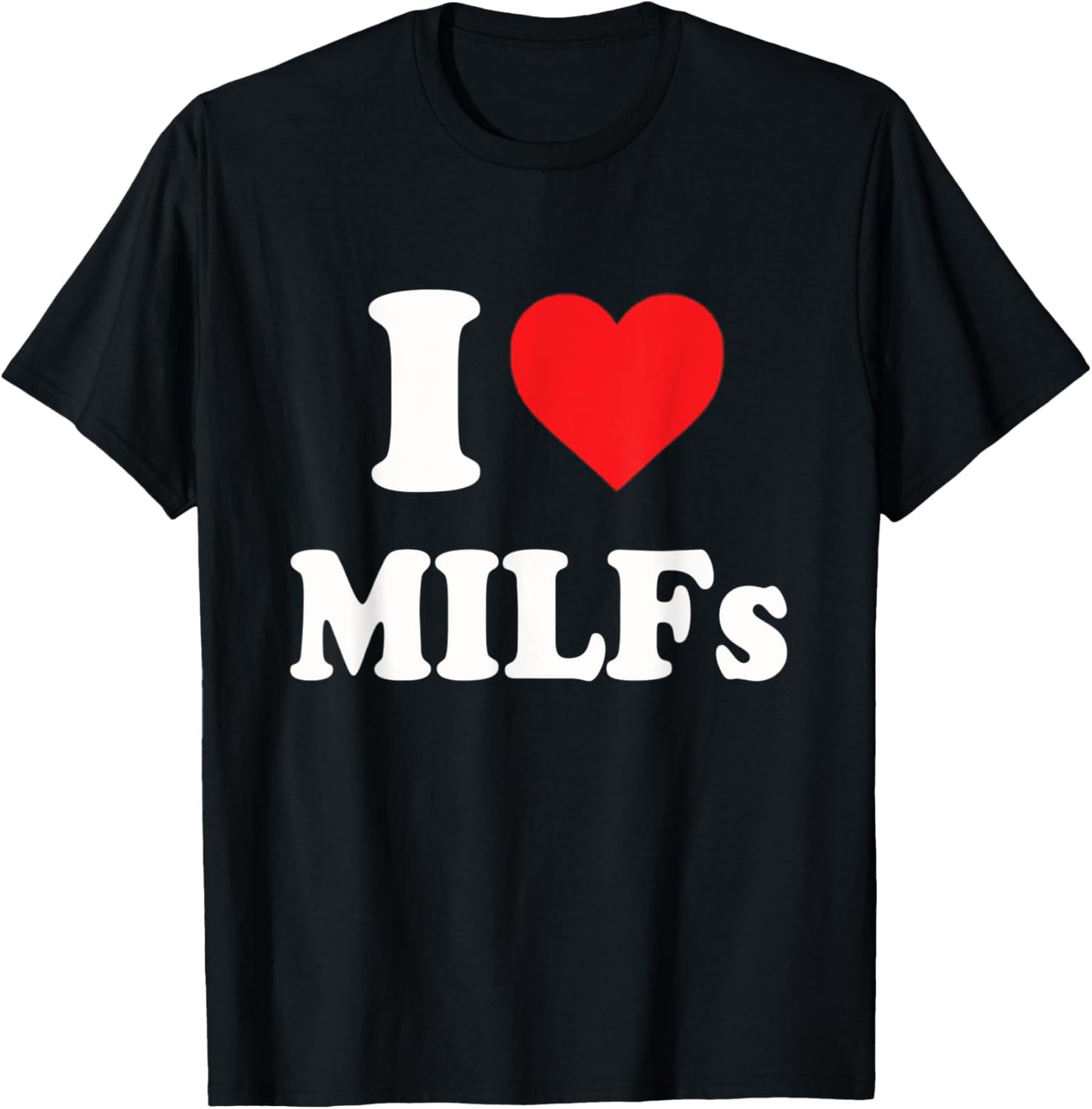 Funny I Love MILFs I Heart MILFs T-Shirt - T-Shirt | Black