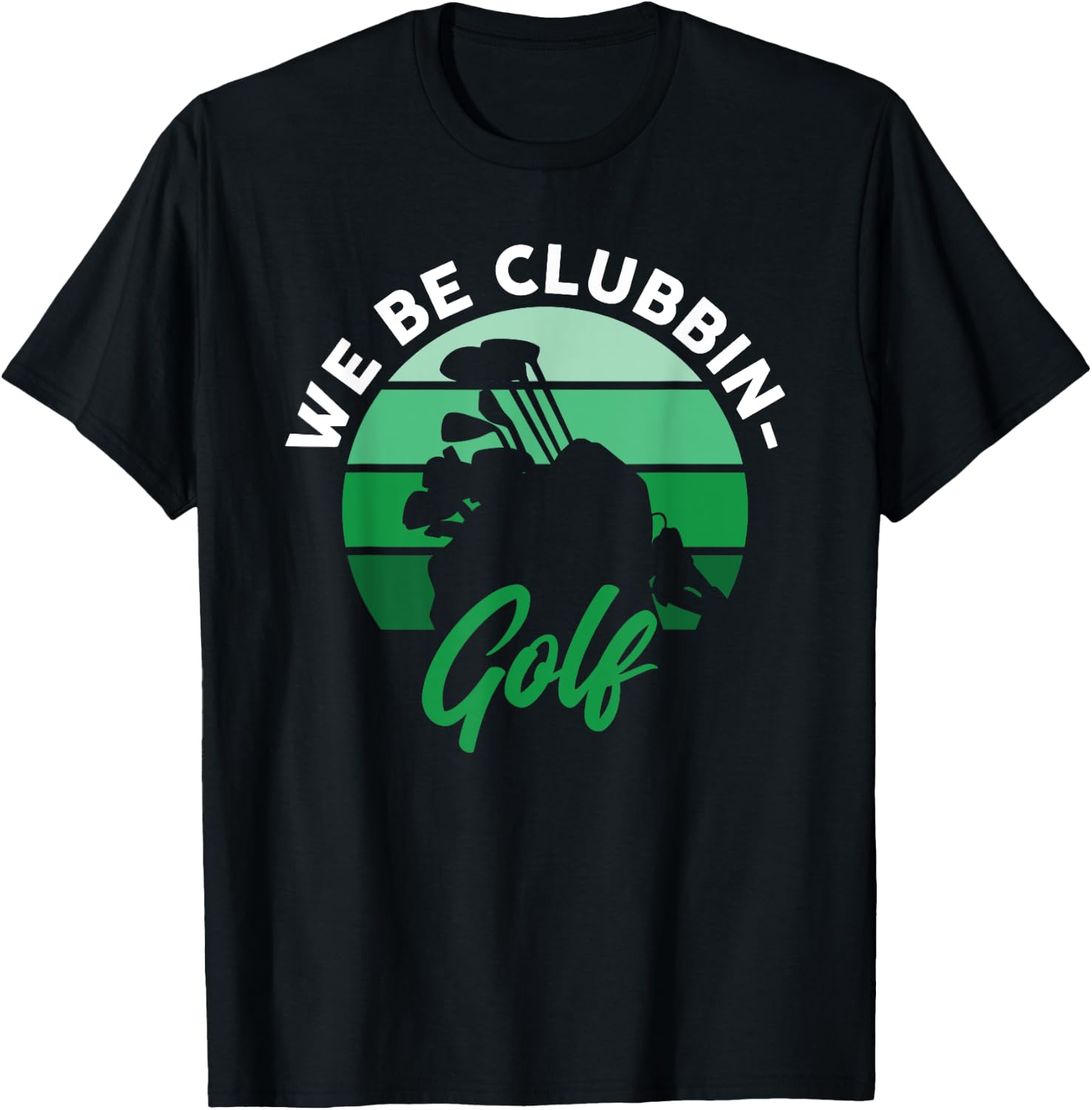 Funny We Be Clubbin Golf Lover T-Shirt - T-Shirt | Black