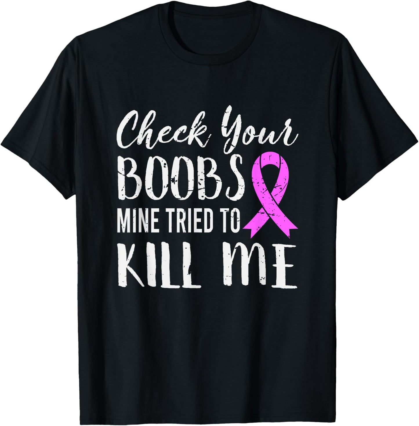 Check Your Boobs Mine Tried To Kill Me Breast Cancer T-Shirt - T-Shirt | Black