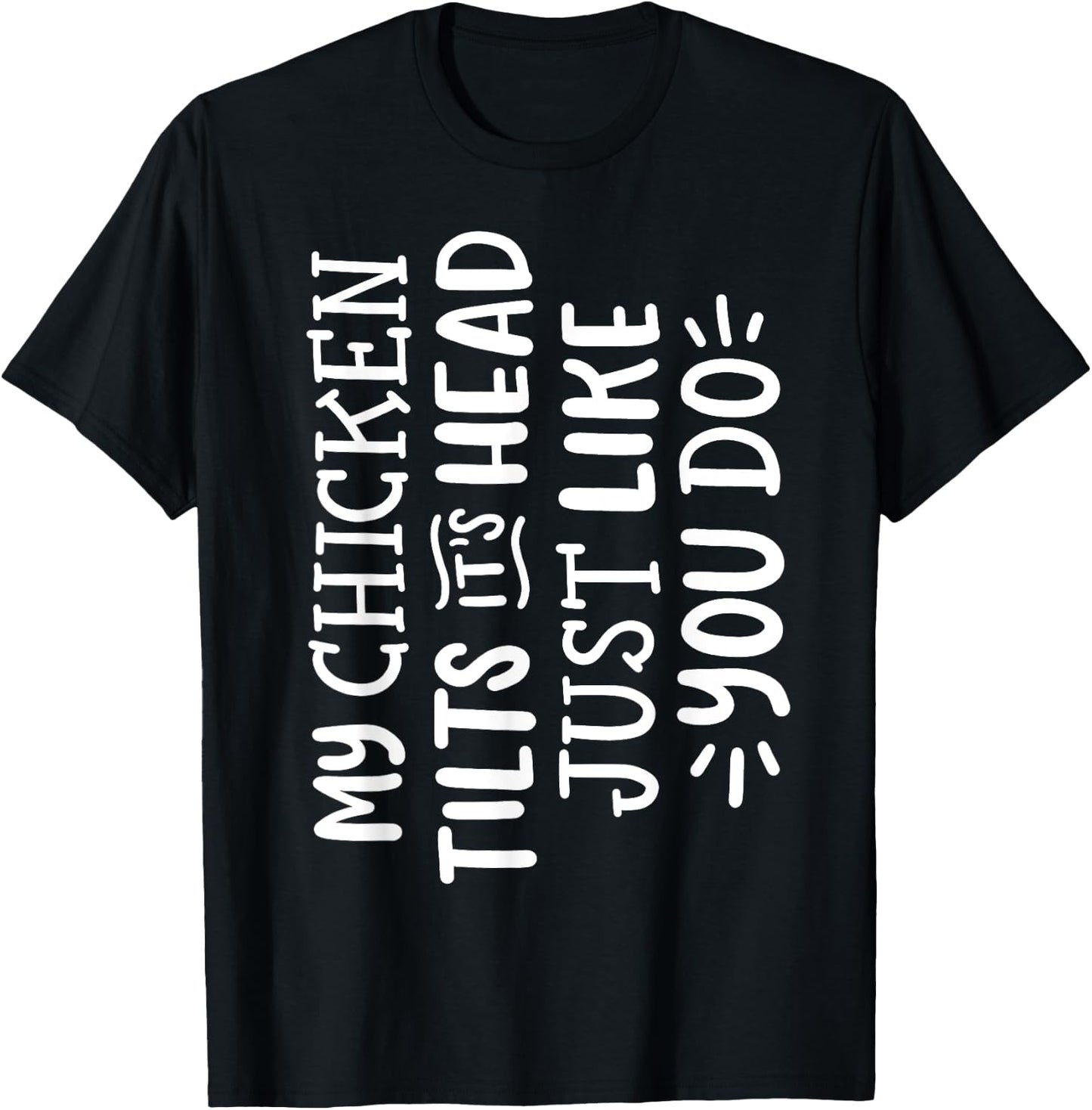My Chicken Tilts It's Head Just Like You Do Funny T-Shirt - T-Shirt | Black