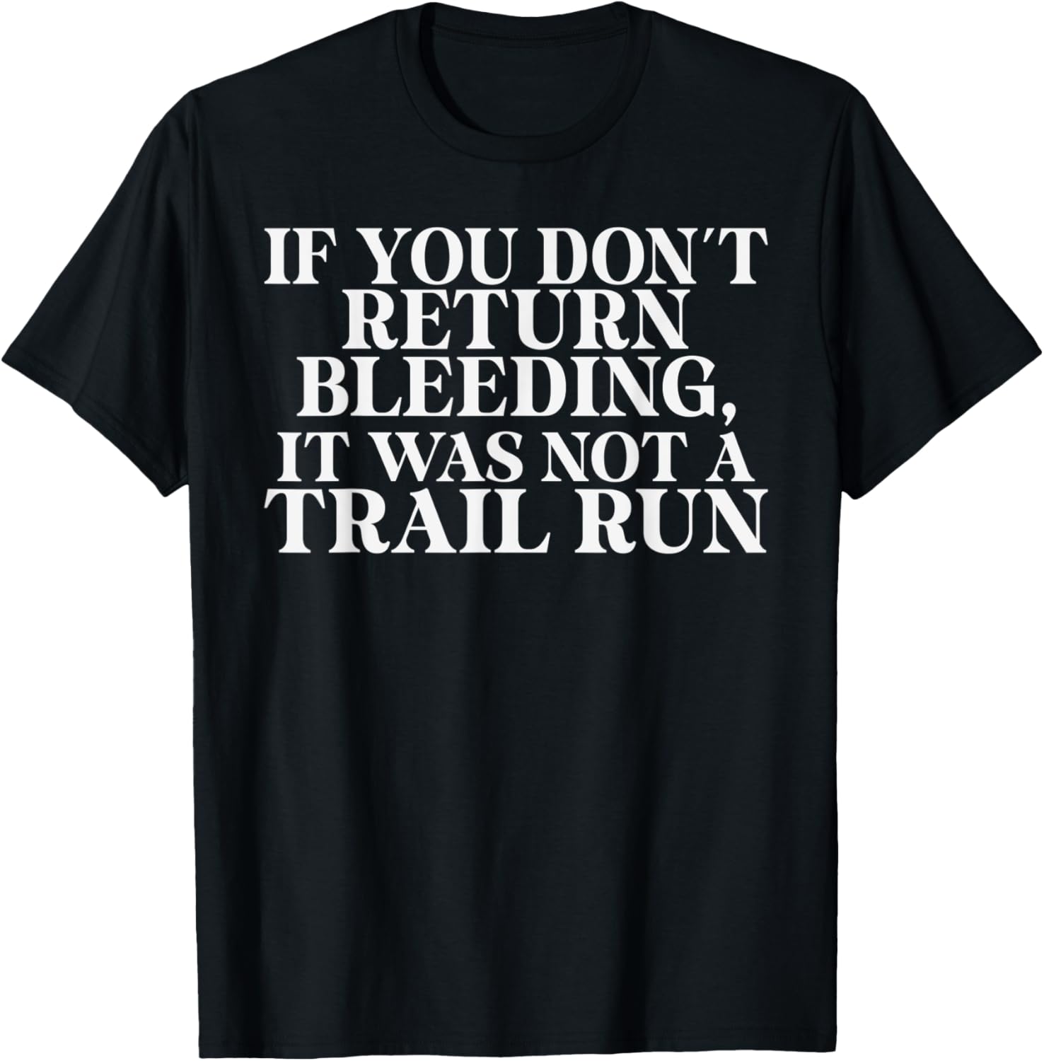 If you dont return Bleeding it was not a Trail Run T-Shirt - T-Shirt | Black