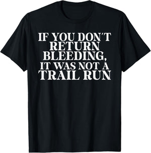 If you dont return Bleeding it was not a Trail Run T-Shirt - T-Shirt | Black