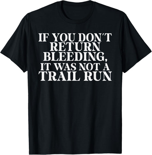 If you dont return Bleeding it was not a Trail Run T-Shirt - T-Shirt | Black