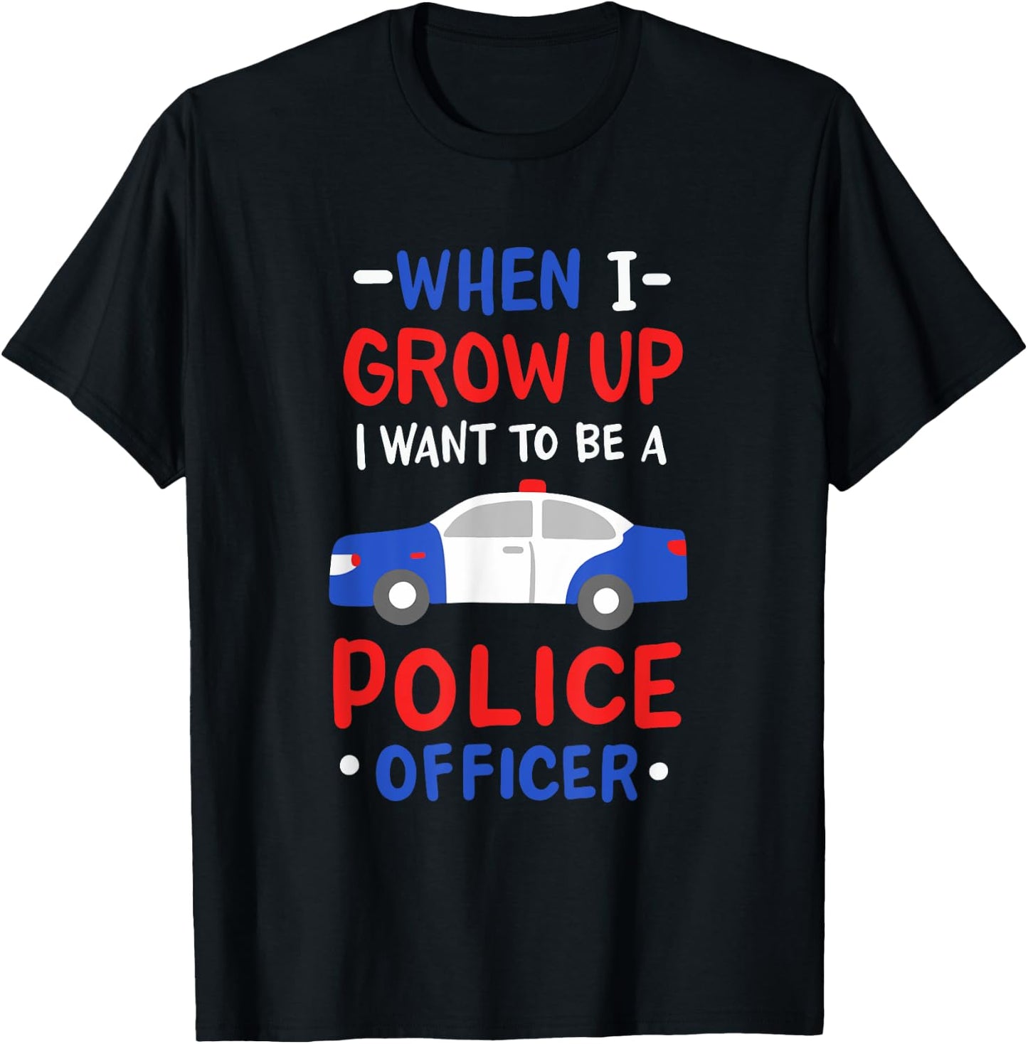 When I Grow Up I Want To Be A Police Officer T-Shirt - T-Shirt | Black