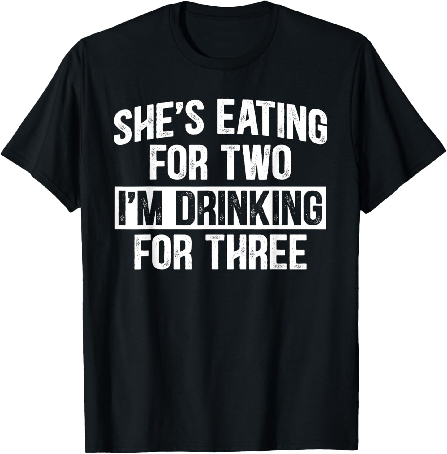 She's Eating For Two I'm Drinking For Three Funny Drinking T-Shirt - T-Shirt | Black