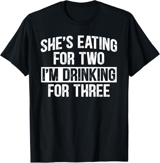 She's Eating For Two I'm Drinking For Three Funny Drinking T-Shirt - T-Shirt | Black
