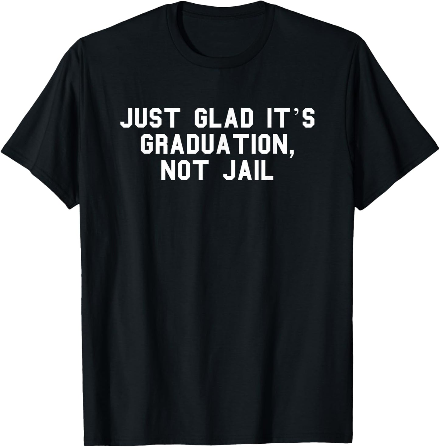 Graduation, Not Jail Parent Graduation Day Funny Fan White T-Shirt - T-Shirt | Black