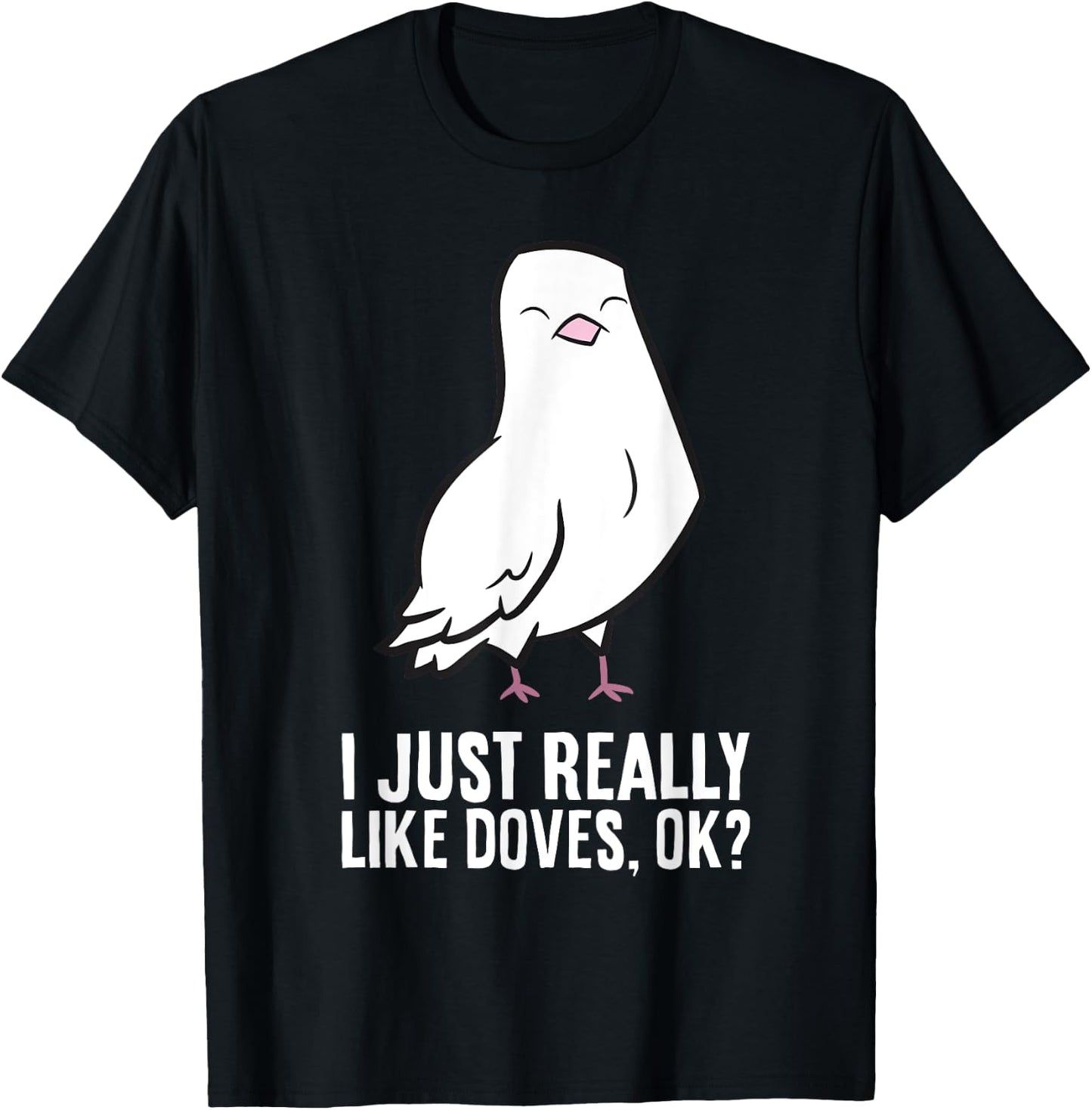 Dove Bird Lover I Just Really Like Doves T-Shirt - T-Shirt | Black