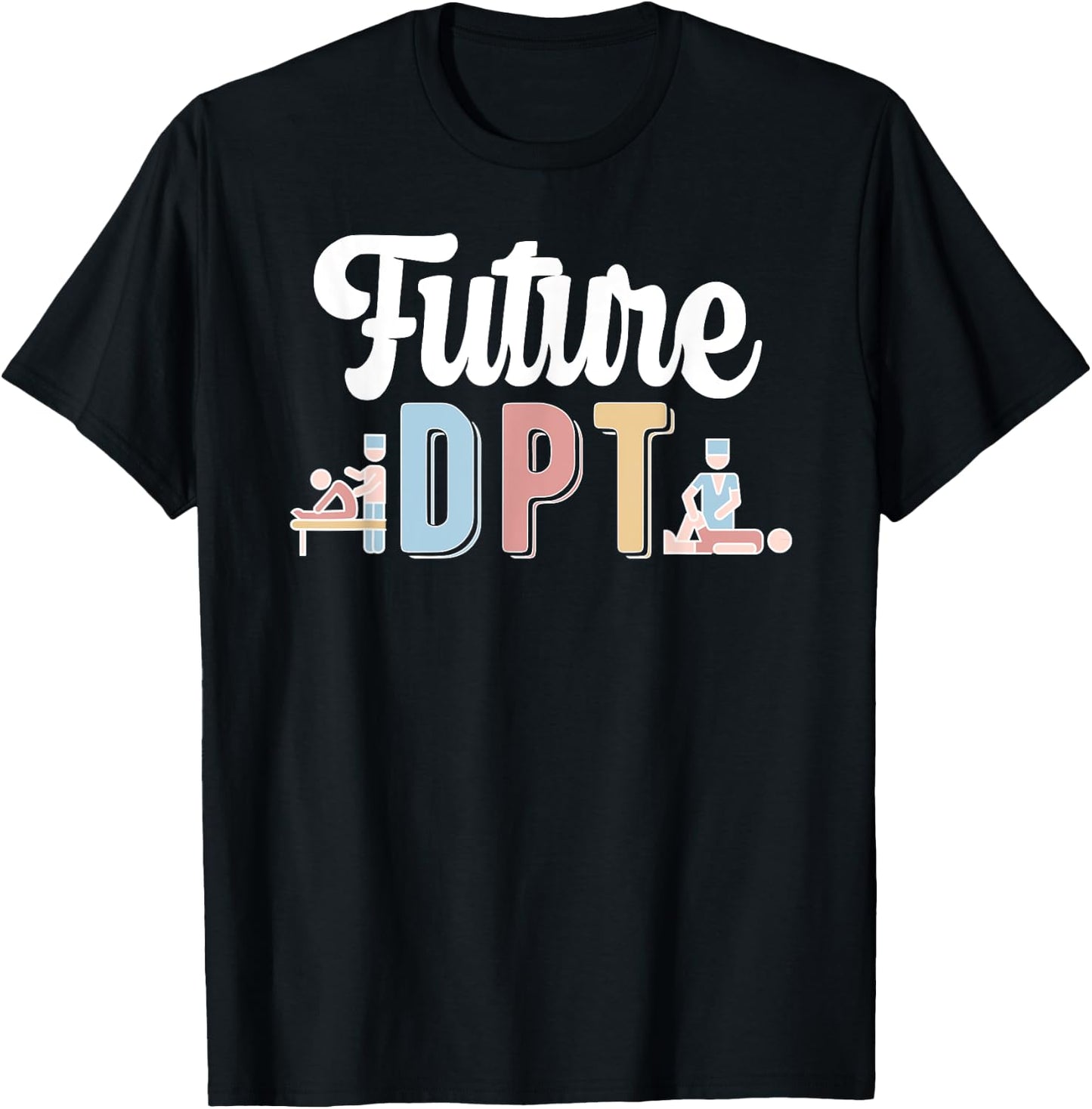 Future DPT Doctor Of Physical Therapy DPT T-Shirt - T-Shirt | Black