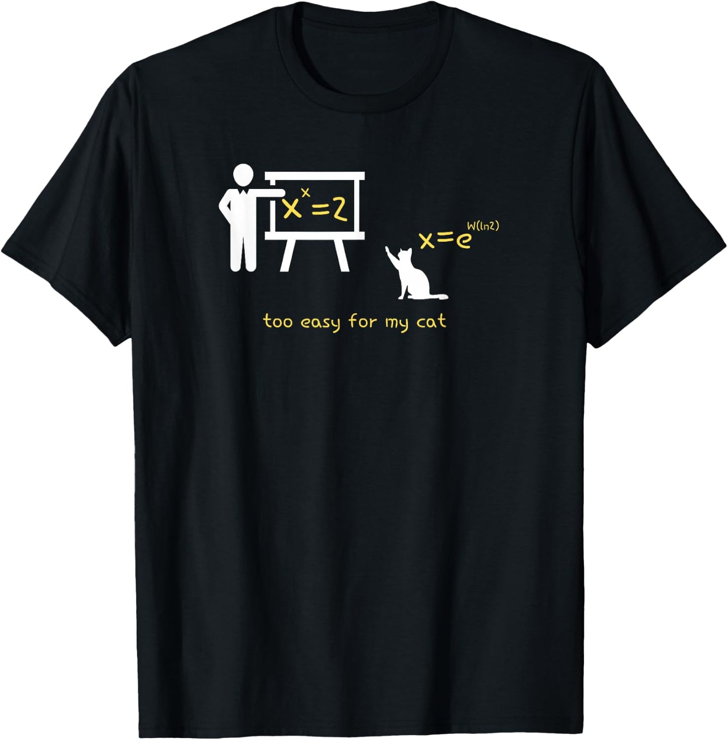 The Math Equation X^x=2 is Too Easy for My Cat T-Shirt - T-Shirt | Black