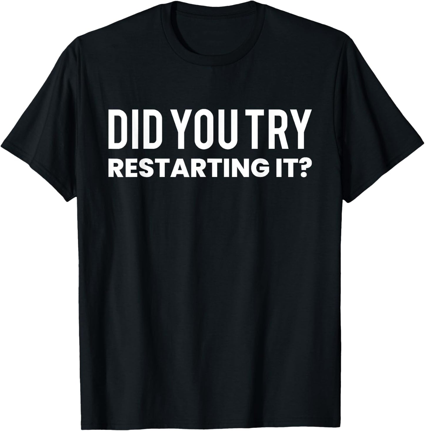 Did You Try Restarting It? programmer T-Shirt - T-Shirt | Black