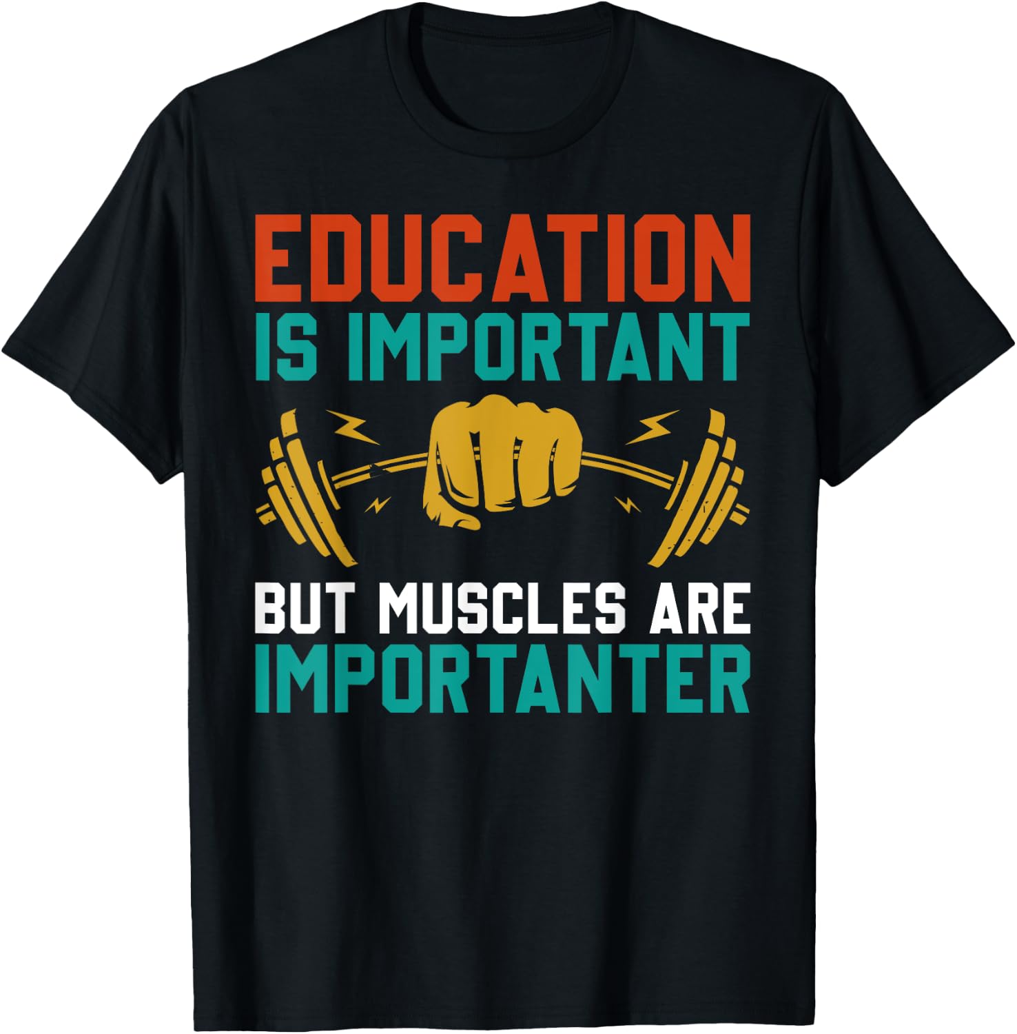 Education Is Important But Muscles Are Importanter T-Shirt - T-Shirt | Black