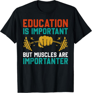 Education Is Important But Muscles Are Importanter T-Shirt - T-Shirt | Black