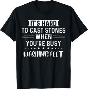 It's Hard To Cast Stones If You Are Busy Washing Feet T-Shirt - T-Shirt | Black