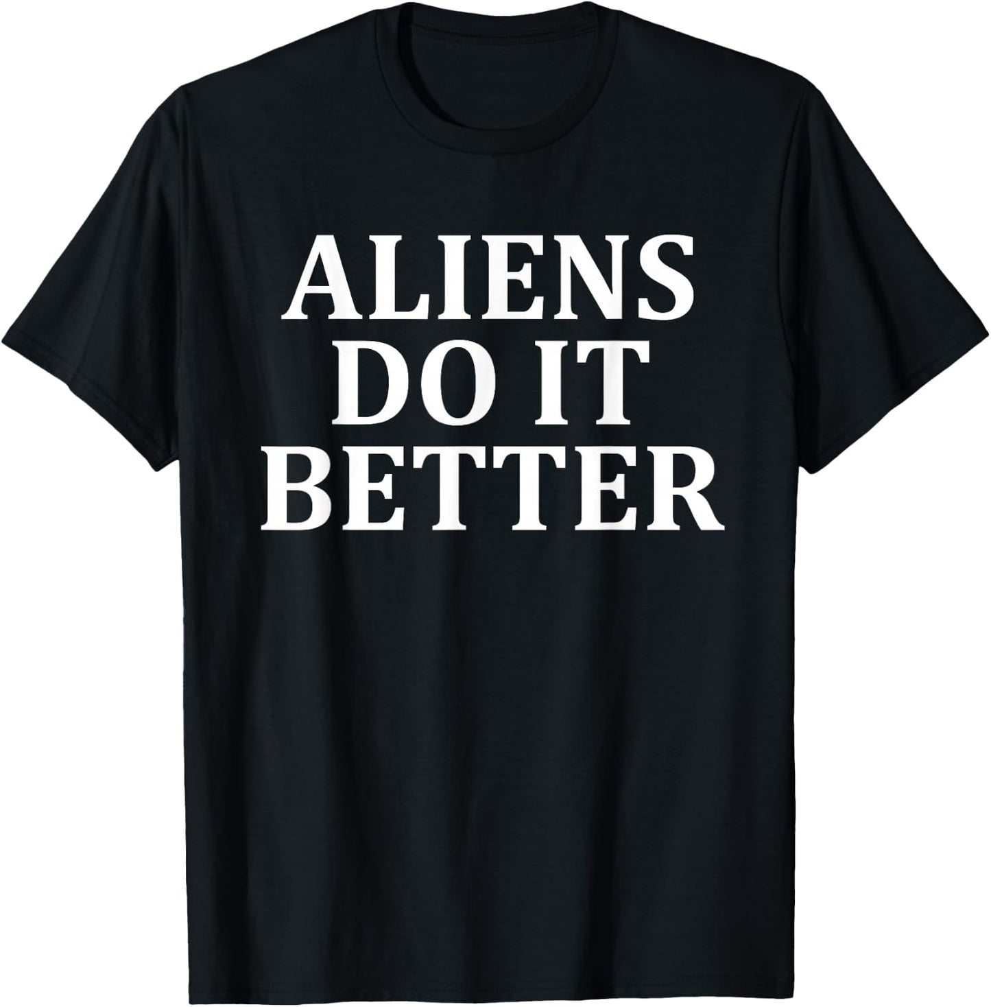 Aliens Do It Better Apparel T-Shirt - T-Shirt | Black