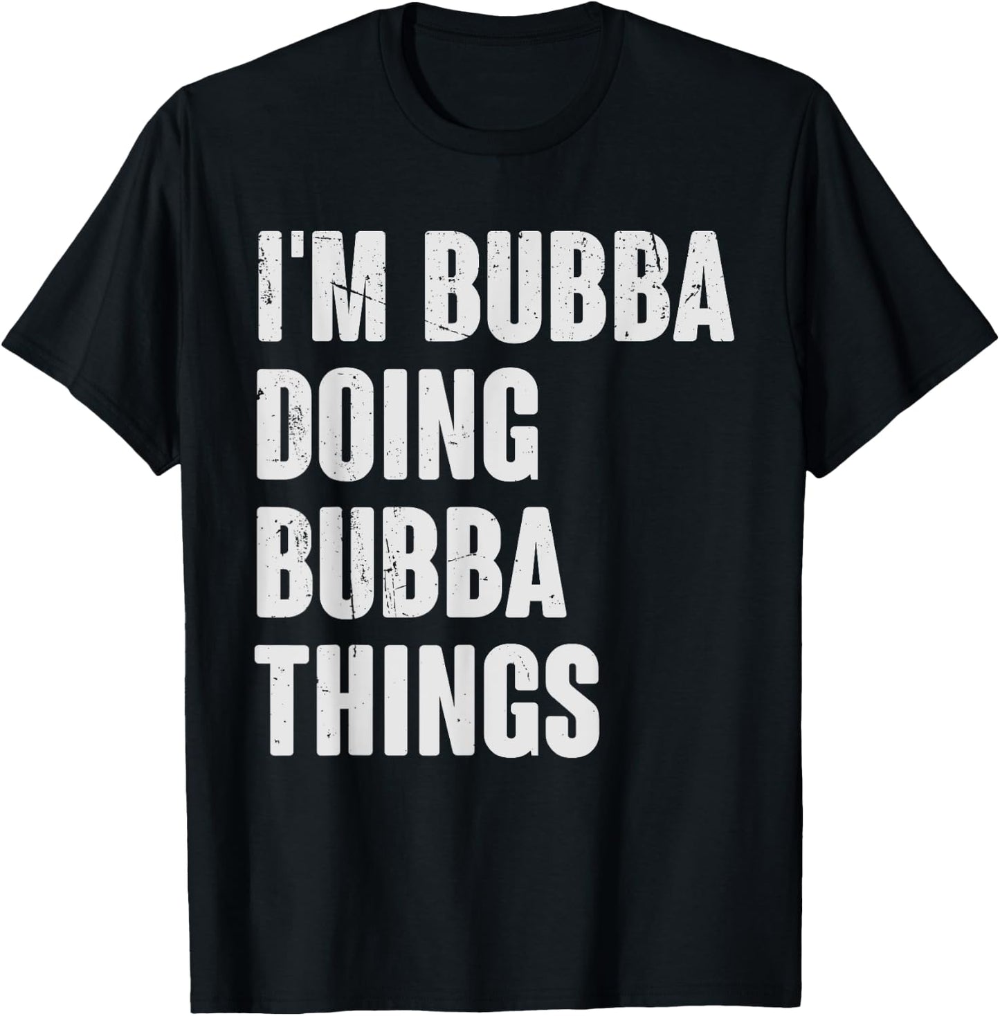 I'm Bubba Doing Bubba Things - Funny Gift Bubba Name T-Shirt - T-Shirt | Black