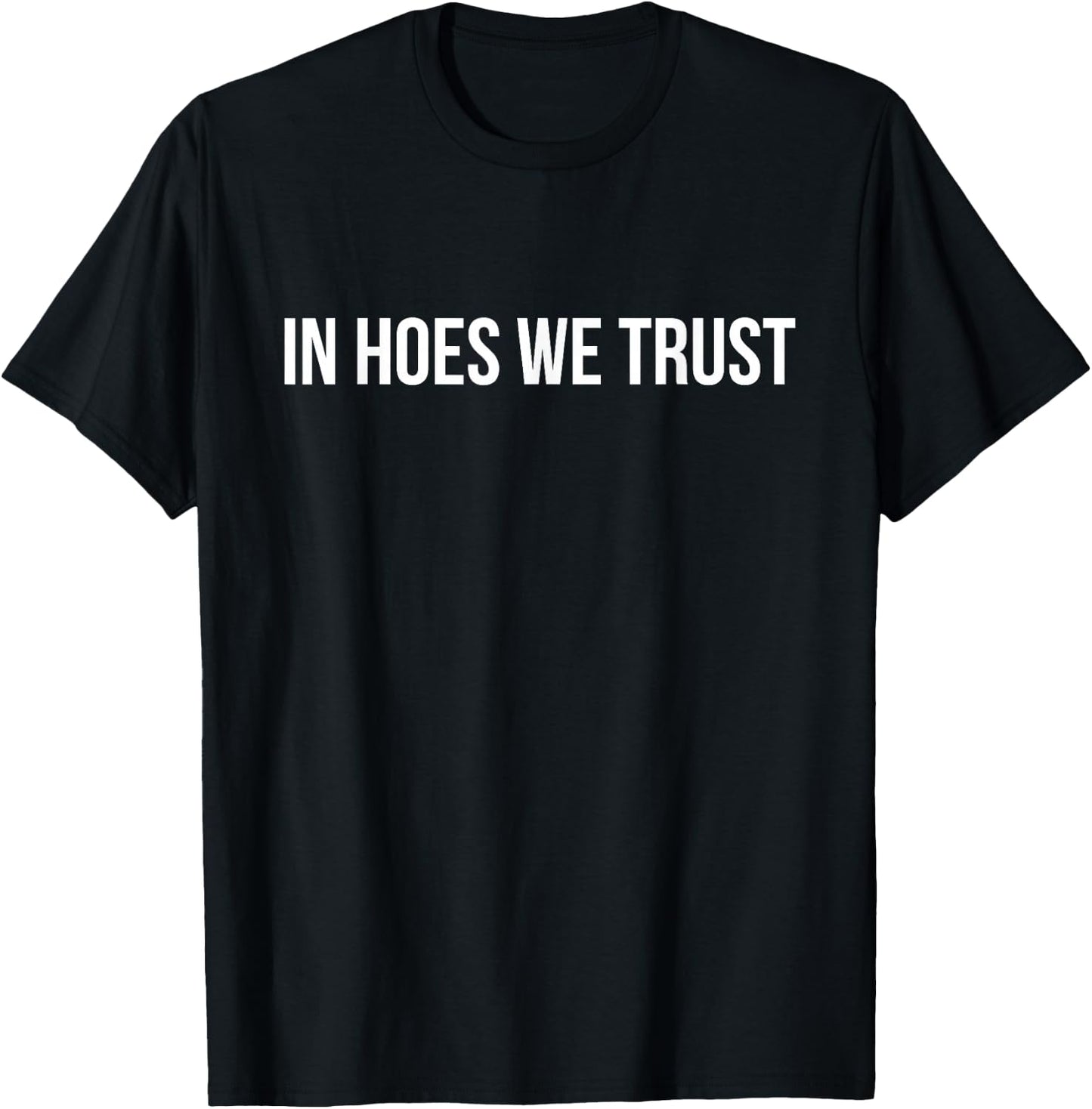In Hoes We Trust Funny Quote T-Shirt - T-Shirt | Black