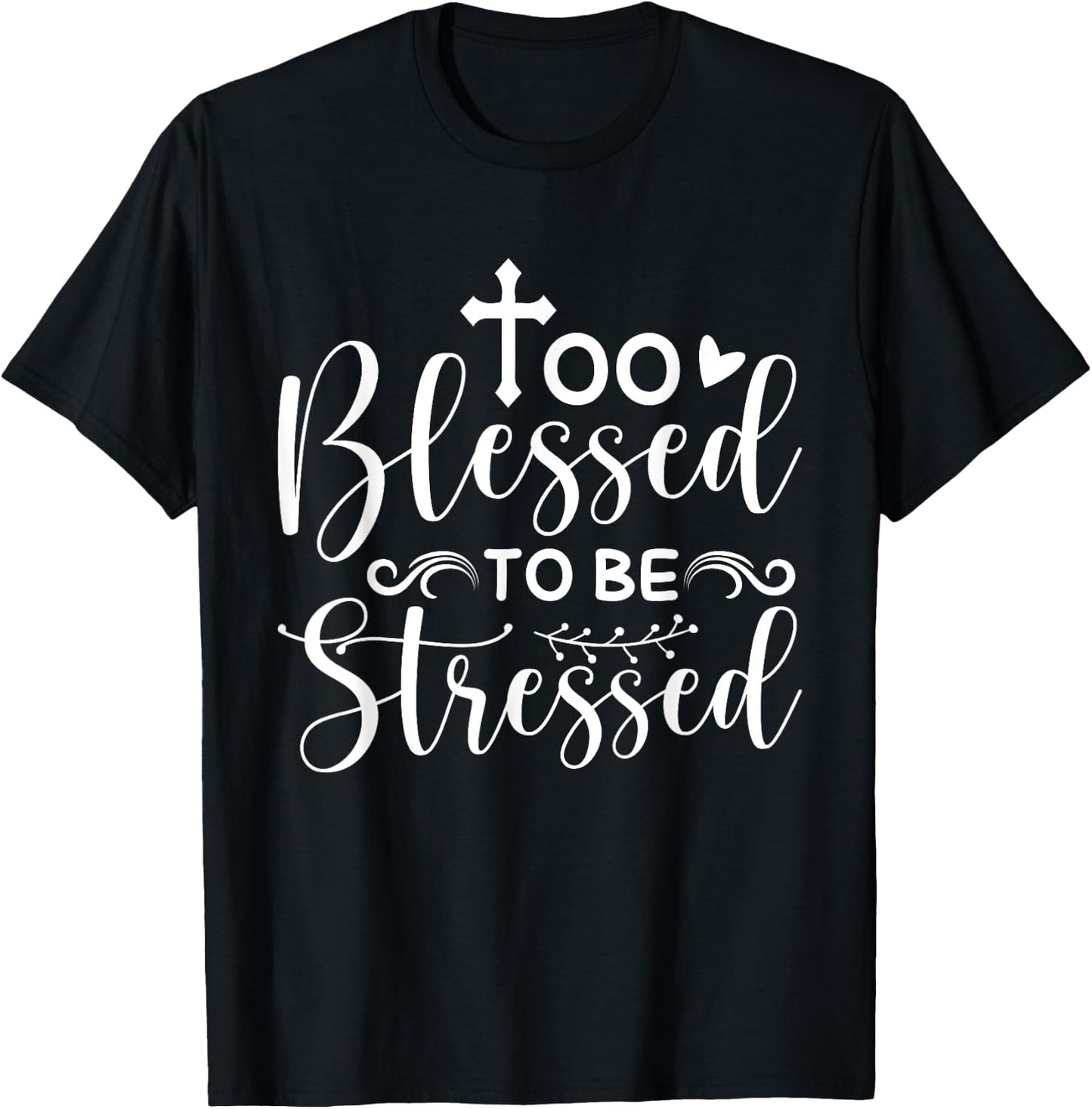 Inspirational Quote " Too Blessed to be Stressed" T-Shirt - T-Shirt | Black