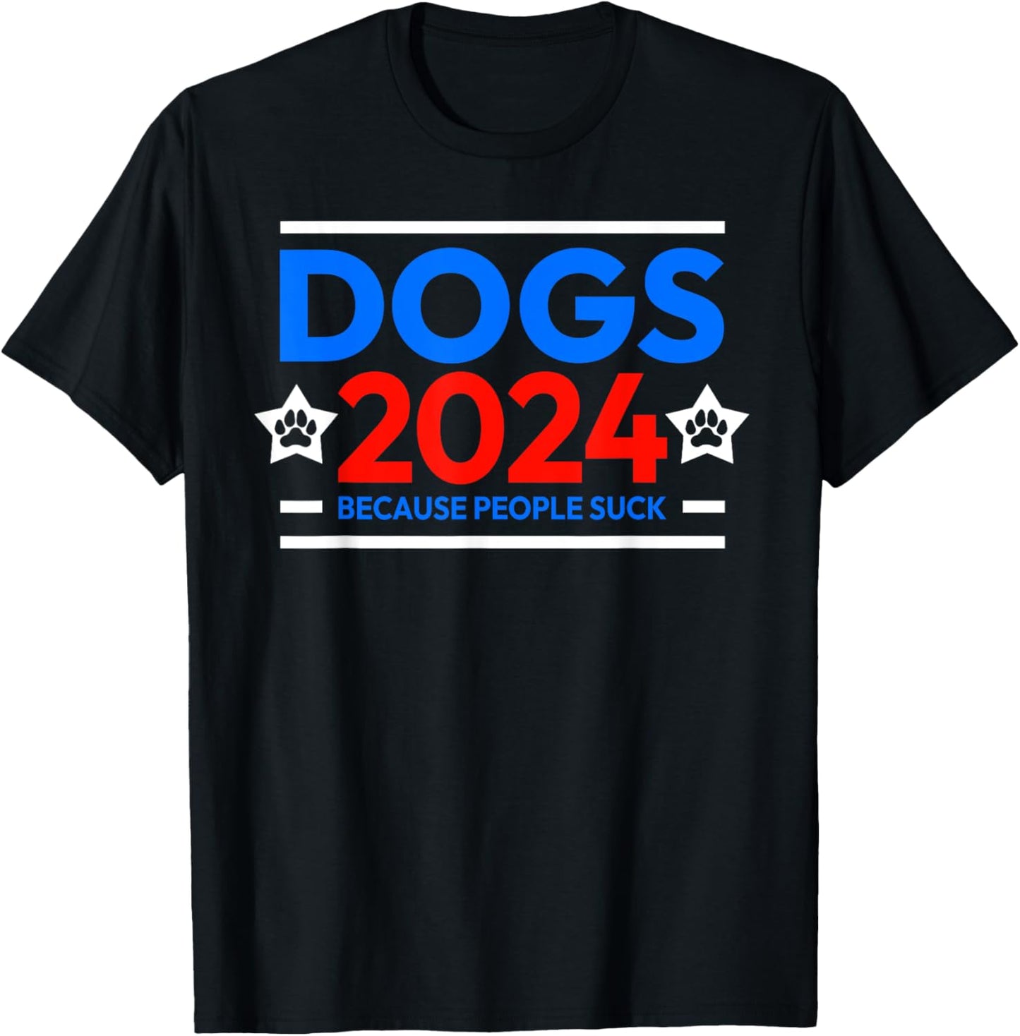 Dogs 2024 because people suck T-Shirt - T-Shirt | Black