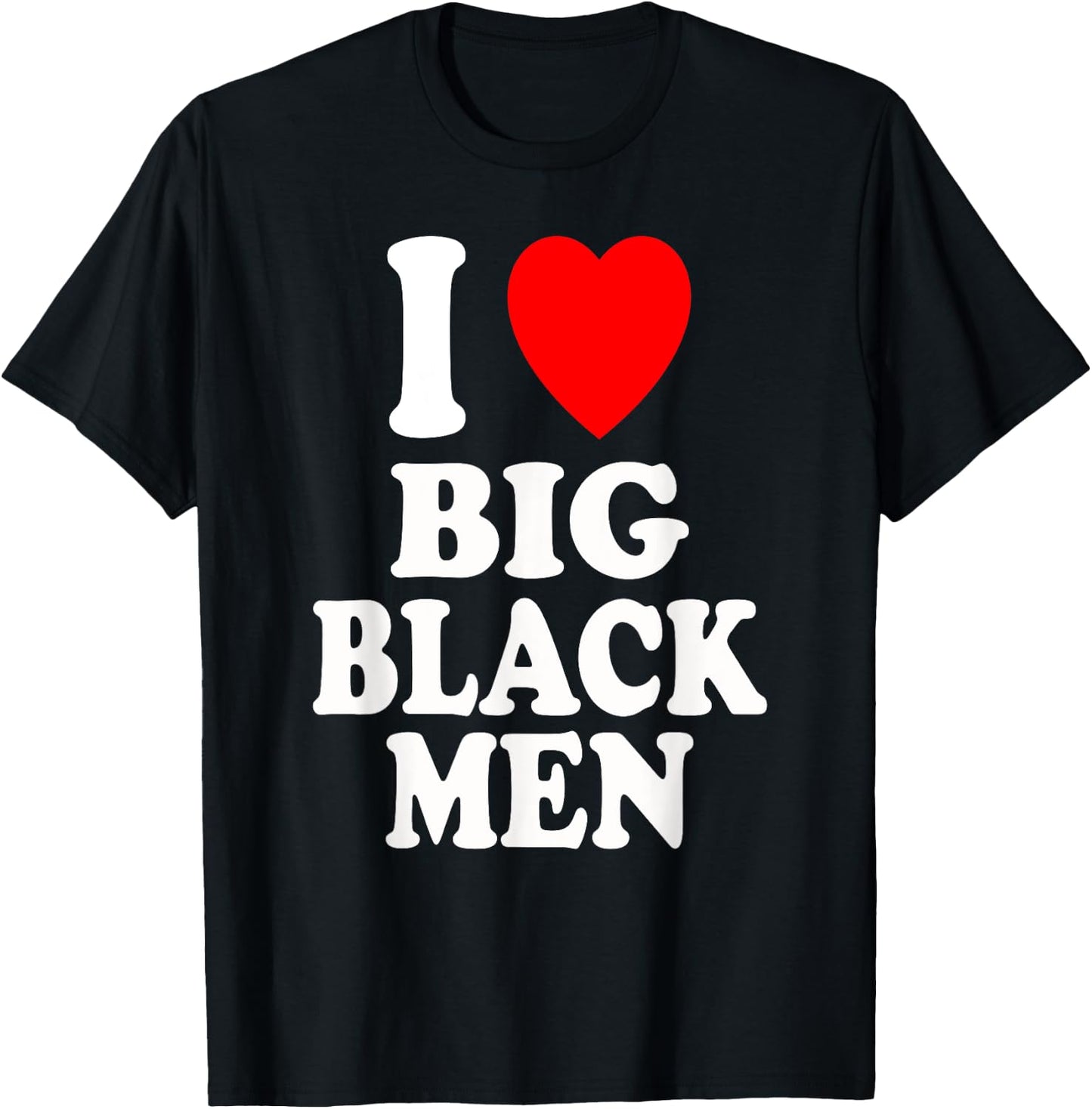 I Heart (Love) Big Black Men Sexy Hot Attraction Handsome T-Shirt - T-Shirt | Black