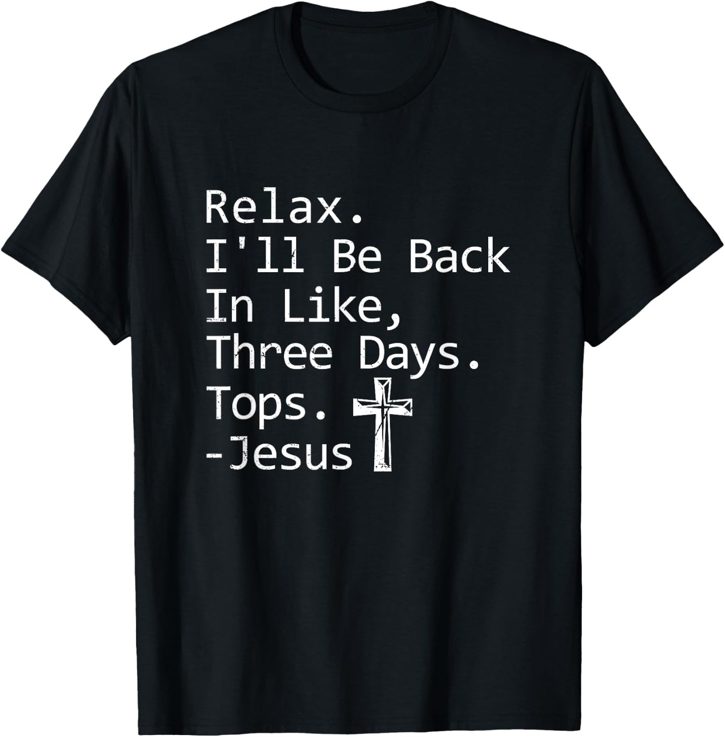 Relax I'll Be Back In Three Days Jesus Quote Christian Faith T-Shirt - T-Shirt | Black