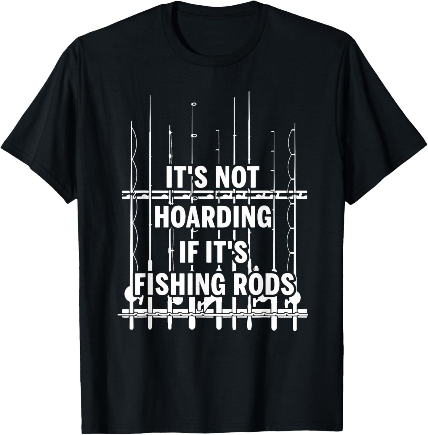 It's not hoarding if it's fishing rods T-Shirt - T-Shirt | Black