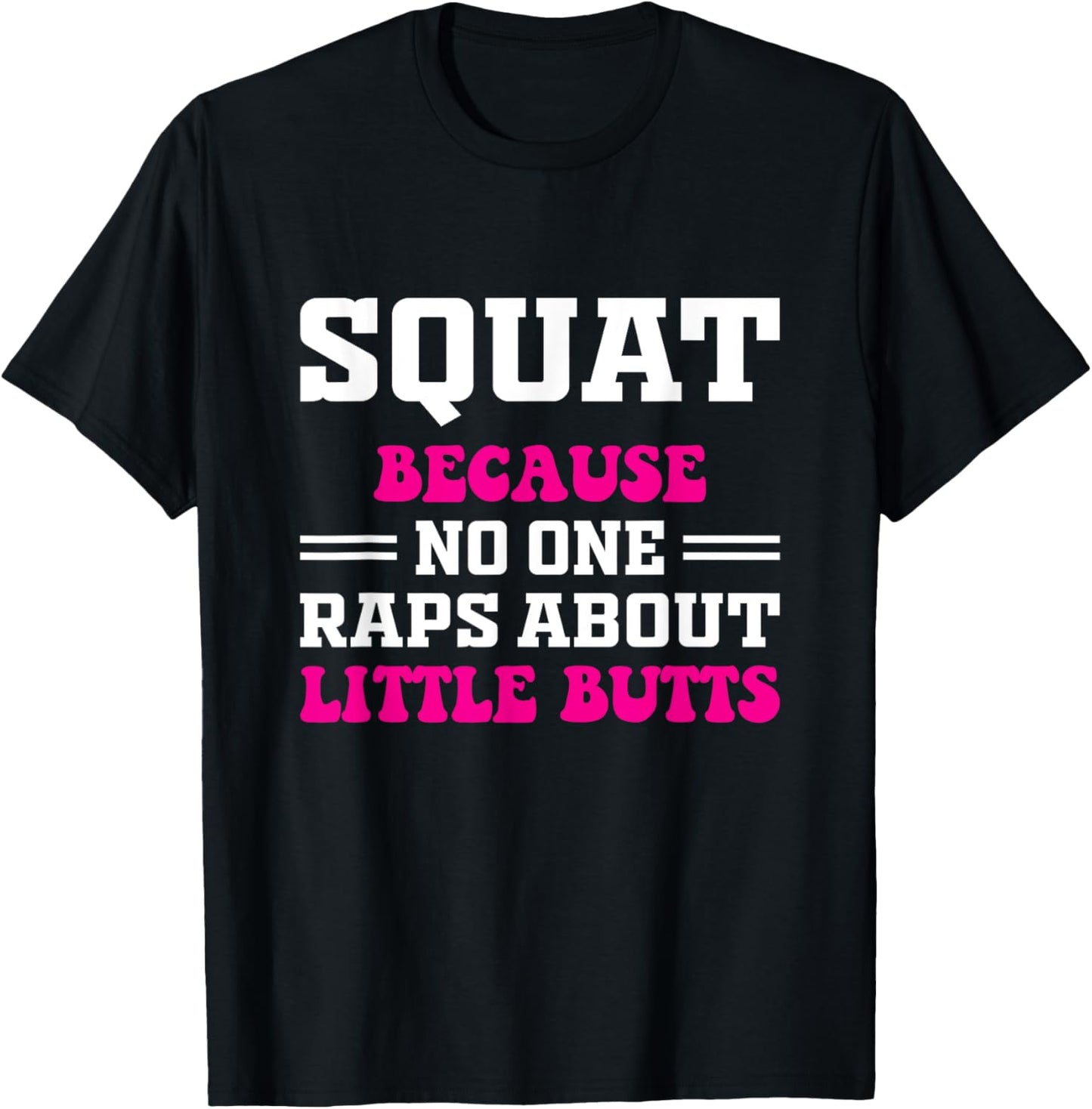Squat Because No One Raps About Little Butts Funny gym T-Shirt - T-Shirt | Black