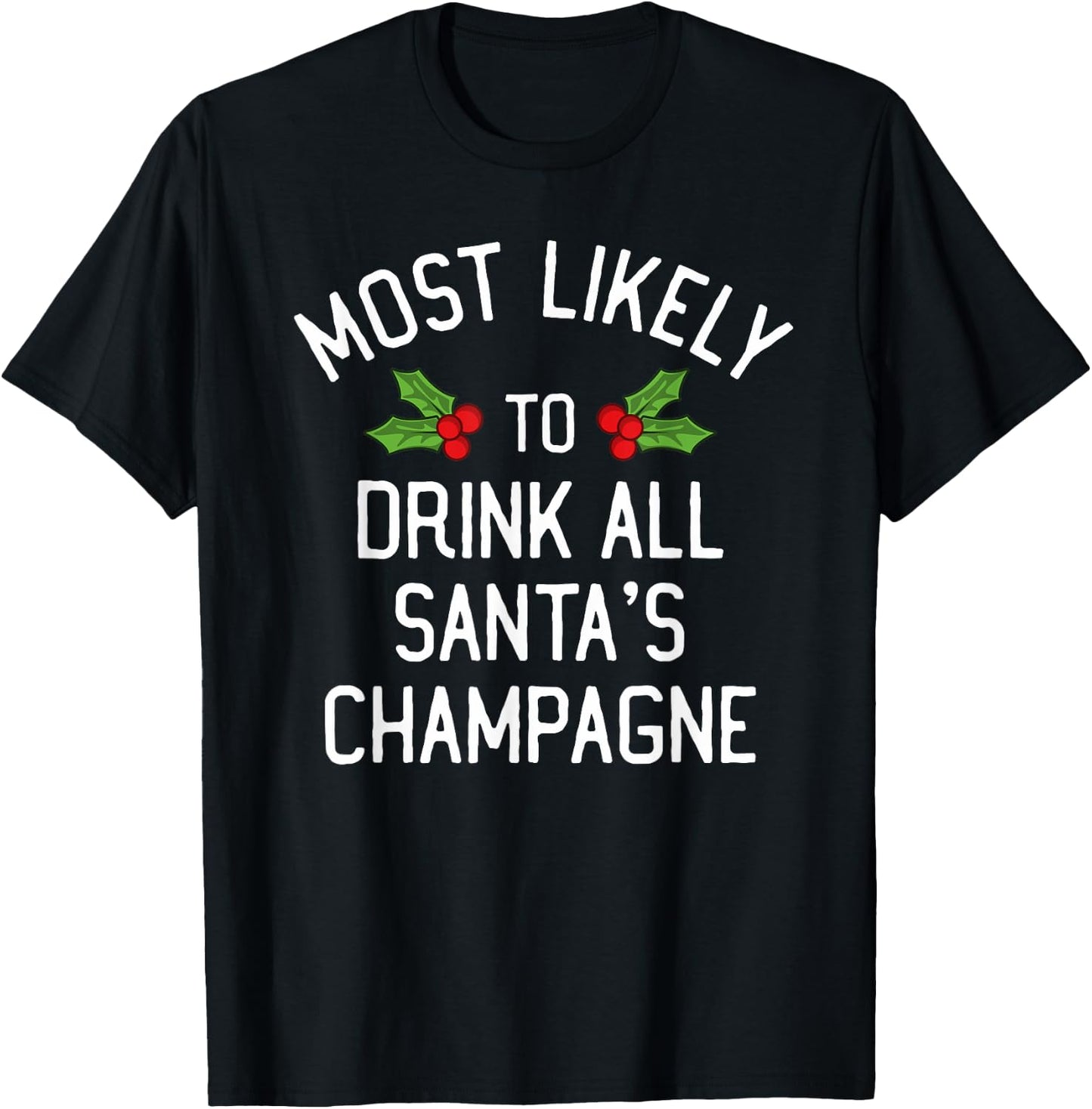 Most Likely To Christmas Drink All Santa's Champagne T-Shirt - T-Shirt | Black