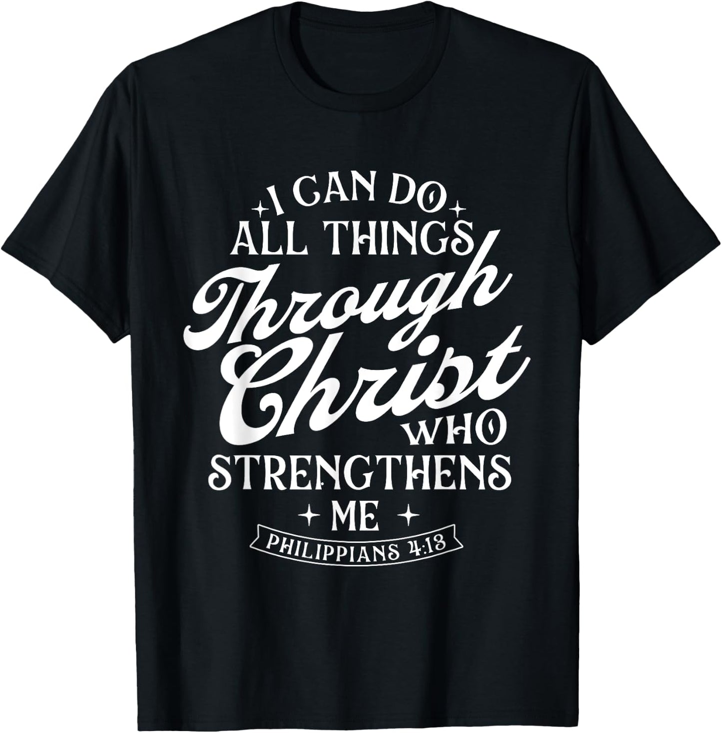 I Can Do All Things Through Christ - Bible Christian Faith T-Shirt - T-Shirt | Black