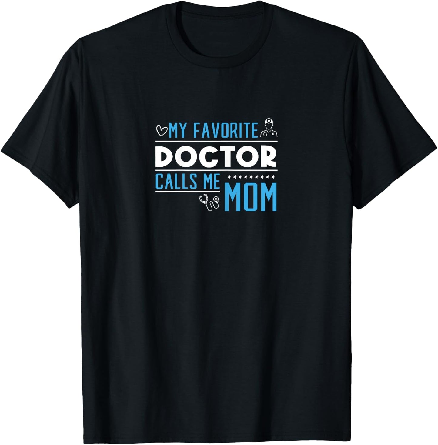 My Favorite Doctor Calls Me Mom T-Shirt - T-Shirt | Black