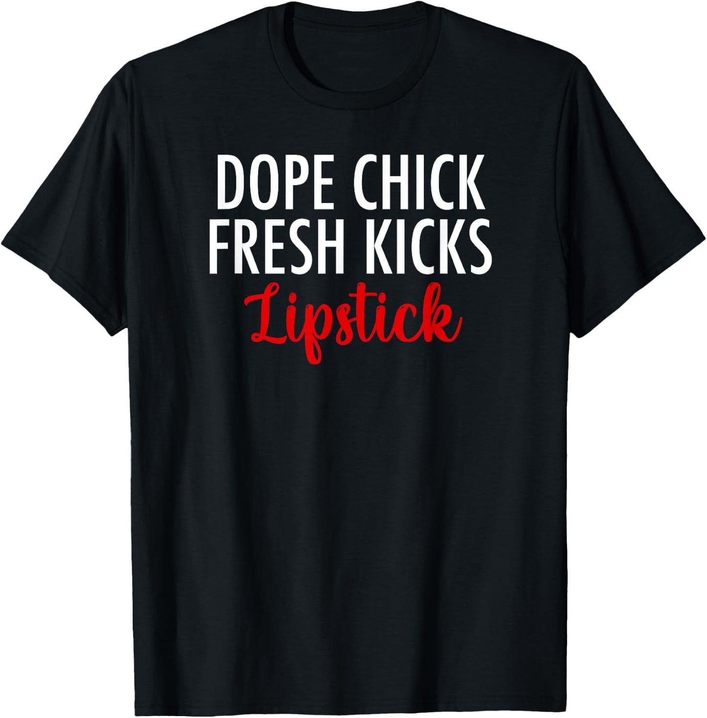 Dope Chick Fresh Kicks Lipstick Funny Saying Women Apparel T-Shirt - T-Shirt | Black
