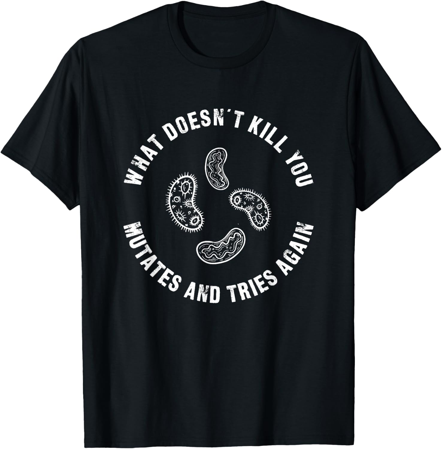 What Doesn't Kill You Mutates And Tries Again - Funny T-Shirt - T-Shirt | Black