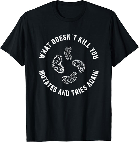 What Doesn't Kill You Mutates And Tries Again - Funny T-Shirt - T-Shirt | Black