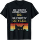 Did I Scratch Anyone Today? No, Did I Want To? Oh Yeah Cat T-Shirt - T-Shirt | Black