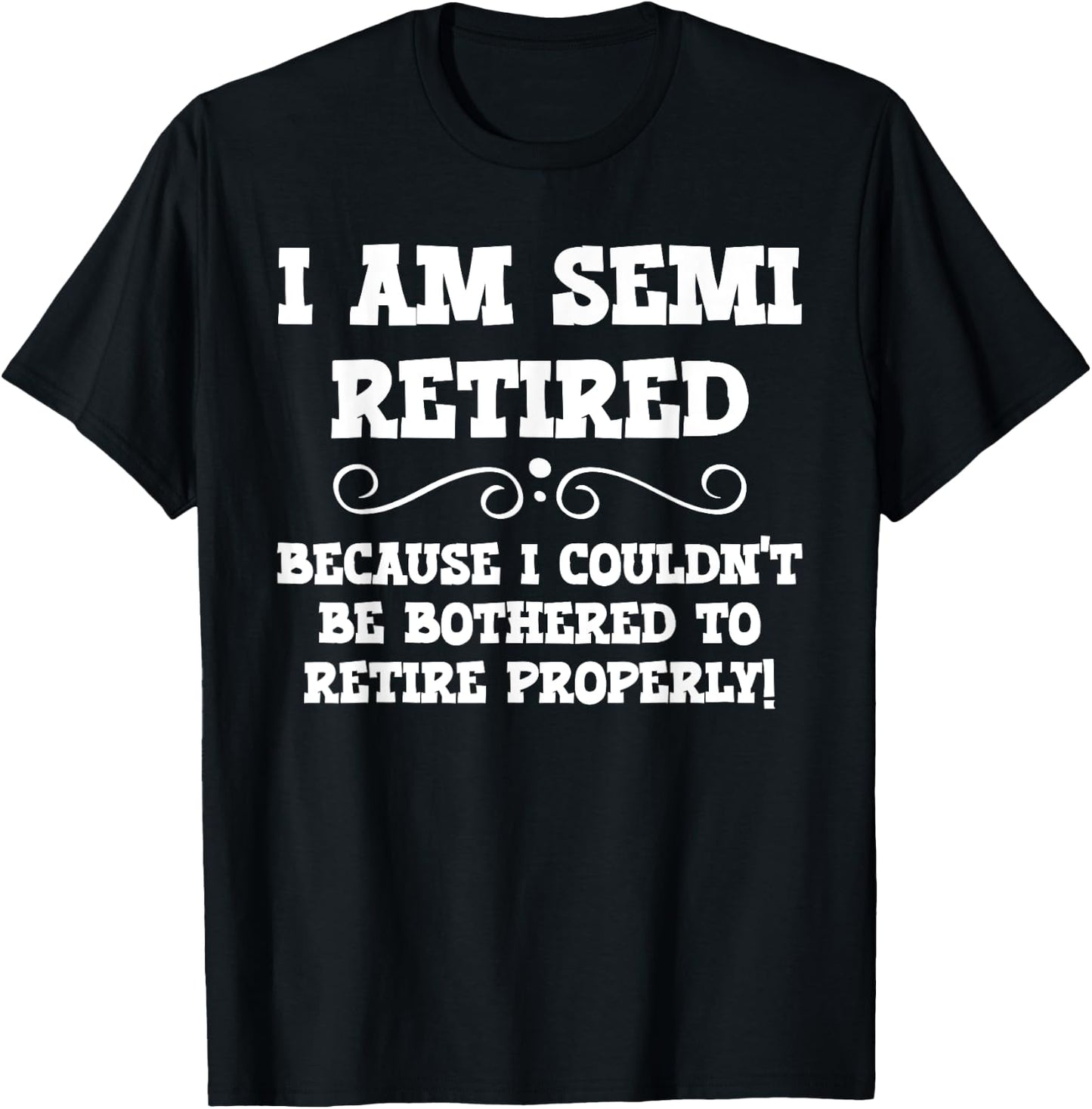 Semi Retirement Funny Semi Retired Slogan Pun T-Shirt - T-Shirt | Black