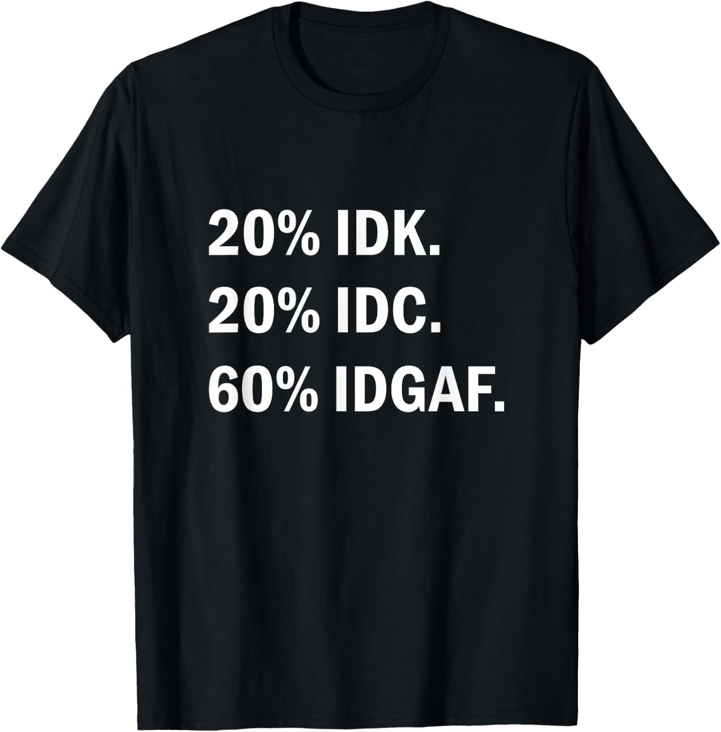IDK IDC IDGAF Sarcasm T-Shirt - T-Shirt | Black