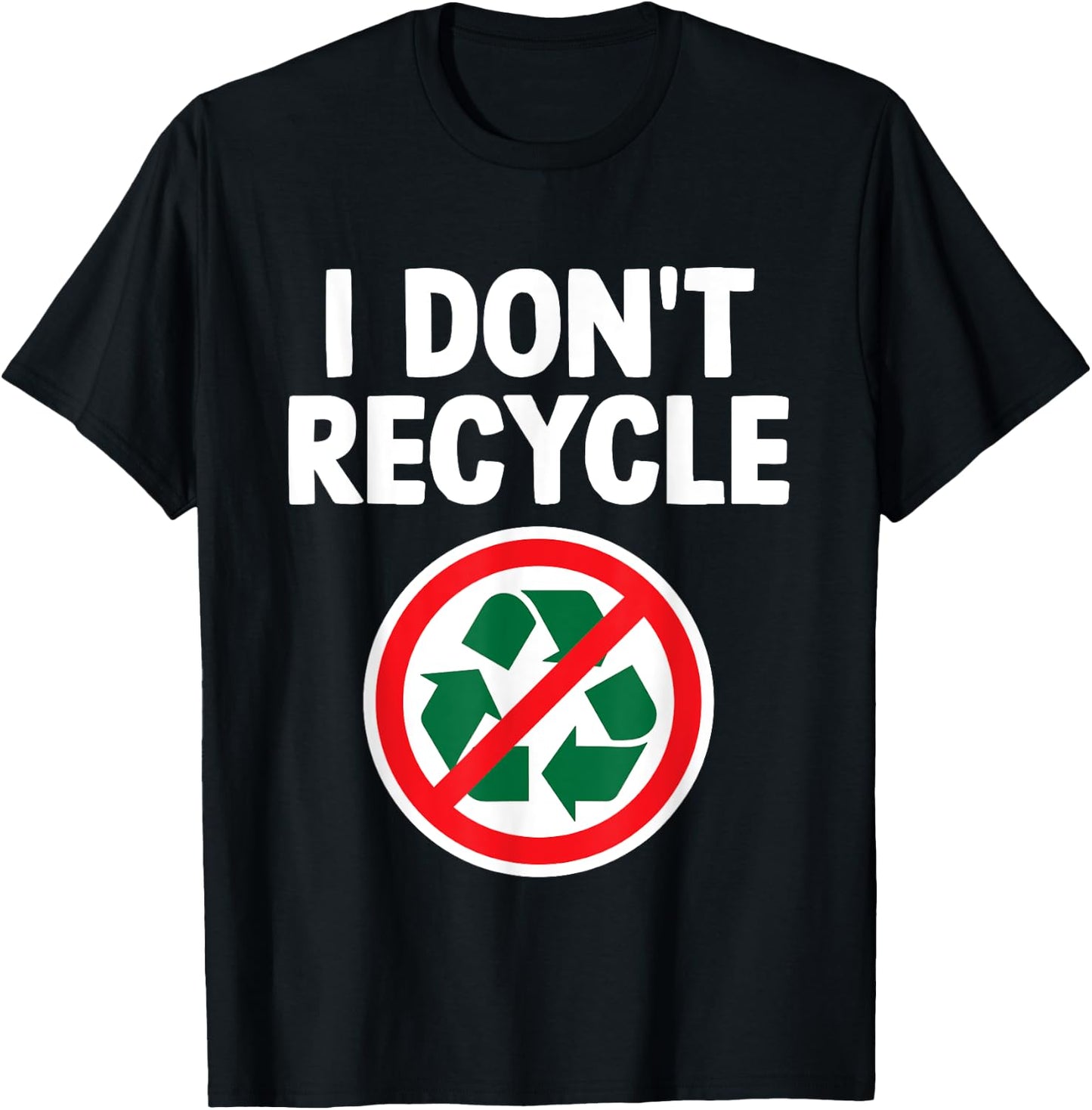 Funny I Don't Recycle Meme Sarcastic Dank Humor Hilarious T-Shirt - T-Shirt | Black