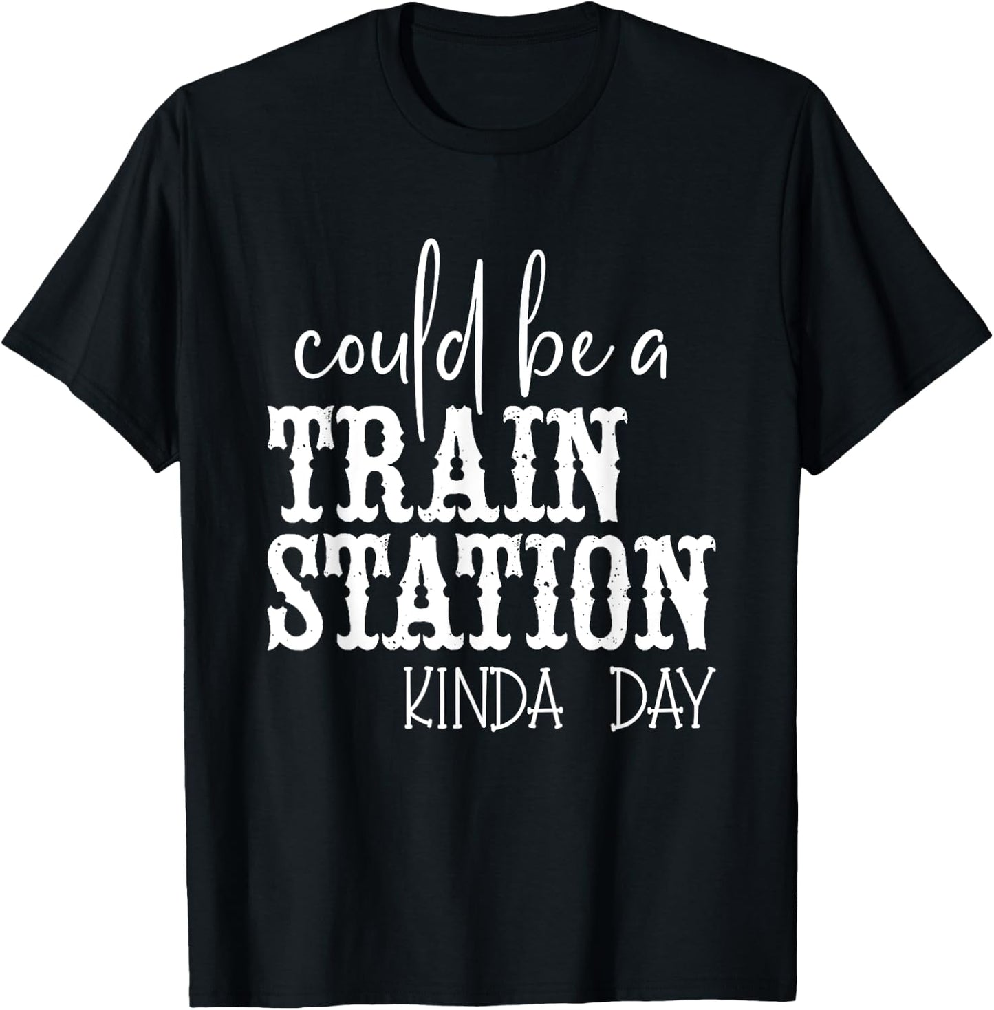 Could Be A Train Station Kinda Day T-Shirt - T-Shirt | Black
