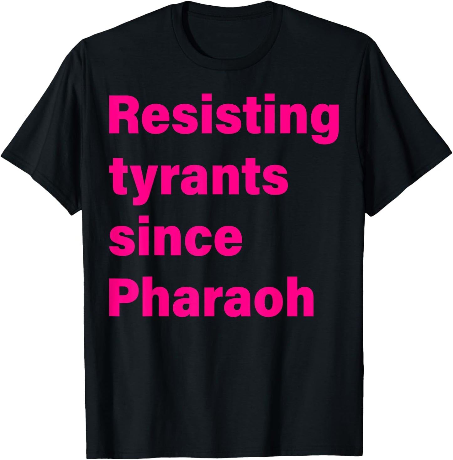 Resisting Tyrants Since Pharaoh 2023 T-Shirt - T-Shirt | Black