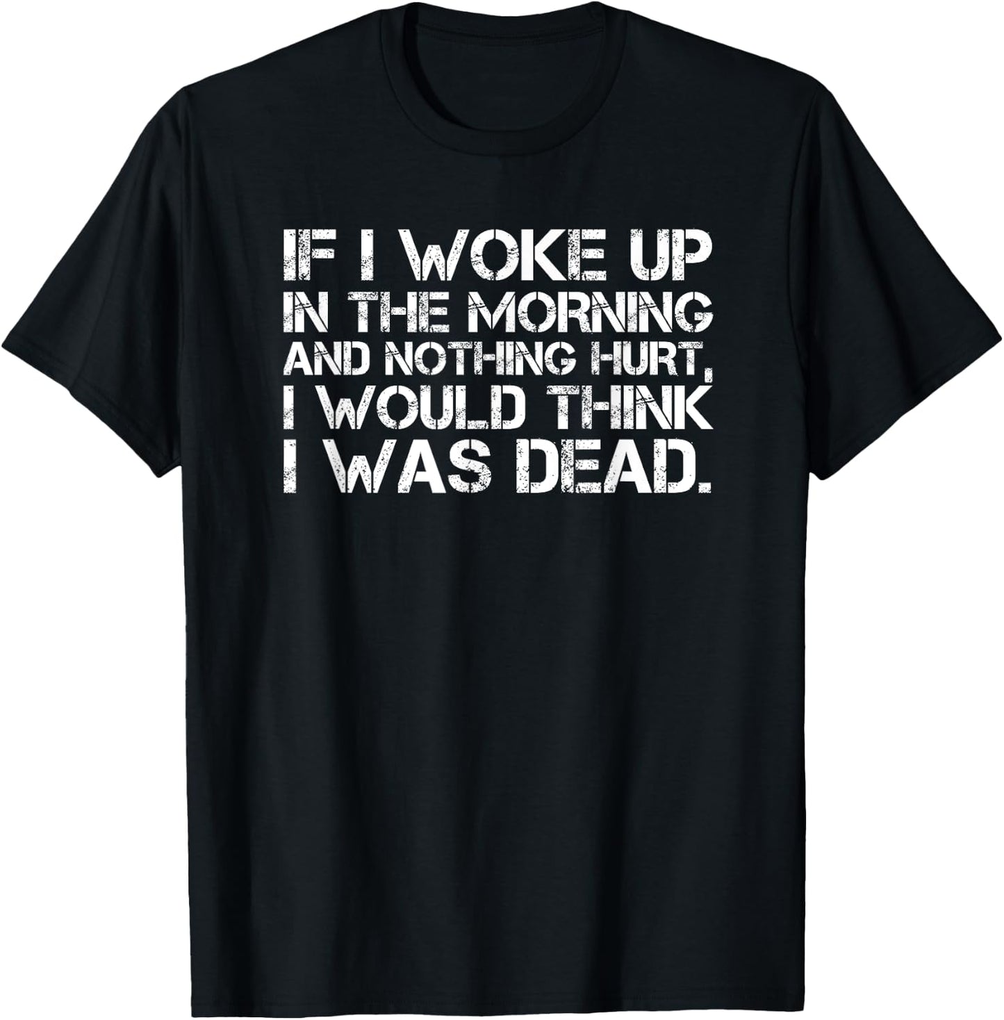 If I Woke Up In The Morning And Nothing Hurt Funny T-Shirt - T-Shirt | Black