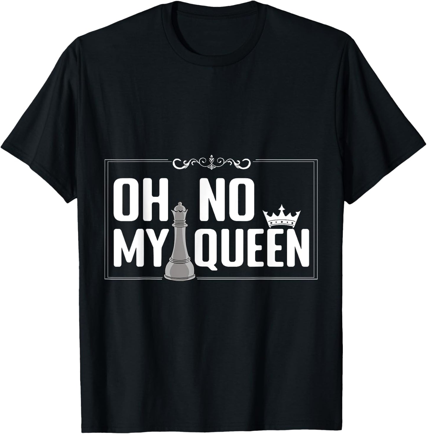 Oh No My Queen Chess Piece Chess Board Game Grandmaster T-Shirt - T-Shirt | Black