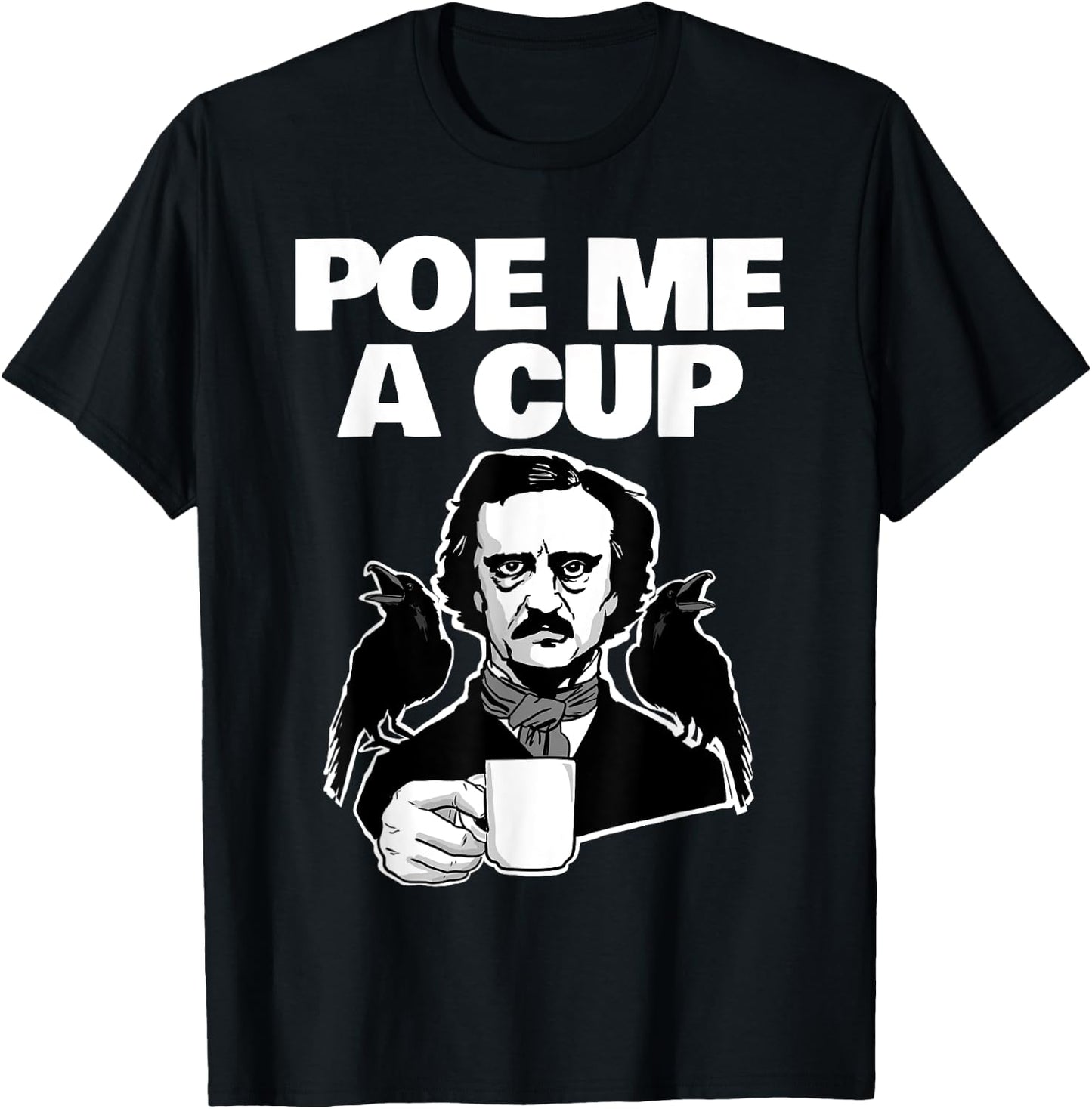 Poe me a cup funny Edgar Allan Poe coffee Pun Poe me a cup T-Shirt - T-Shirt | Black