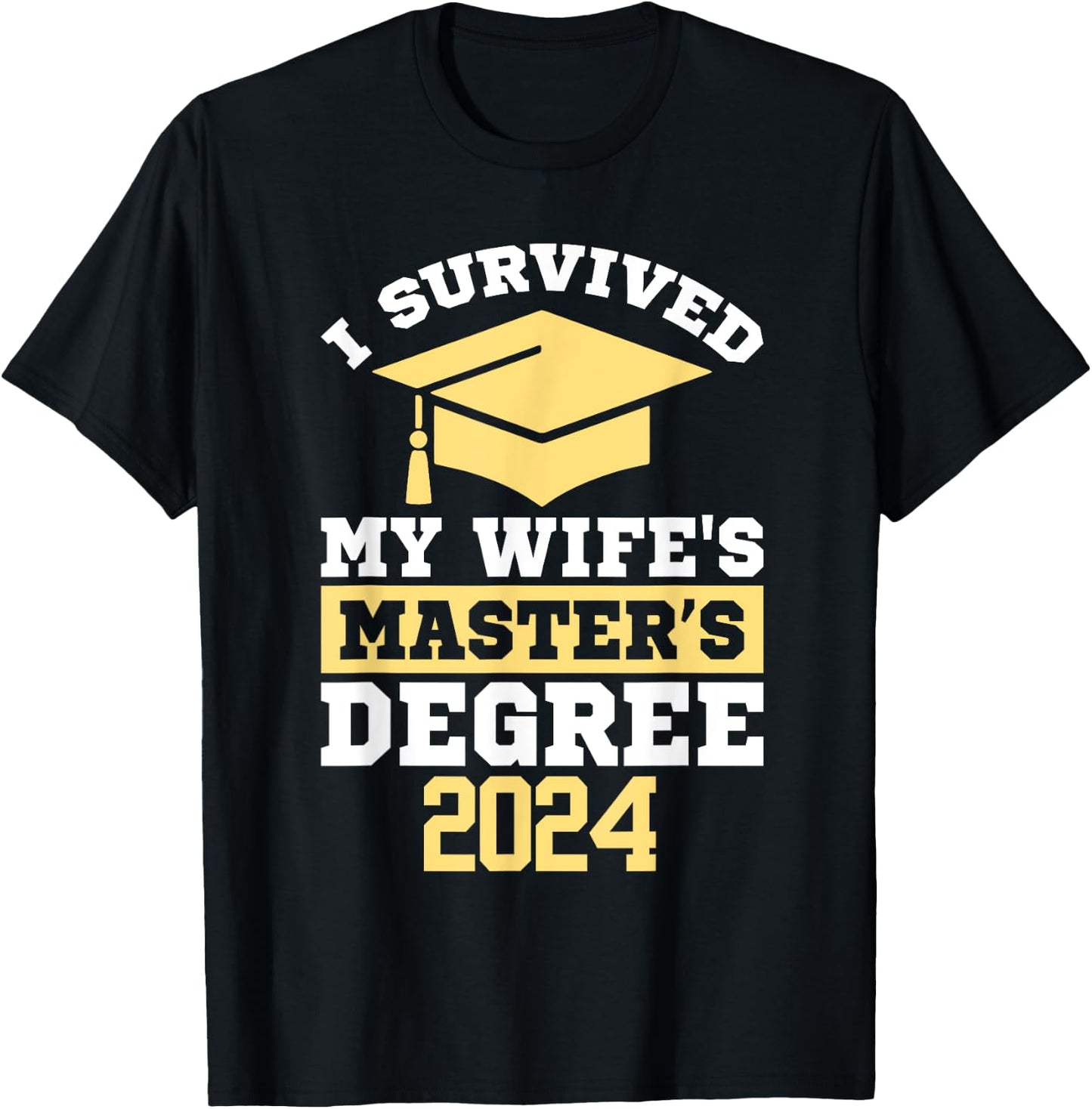I Survived My Wife's Masters Degree Graduation Class Of 2024 T-Shirt - T-Shirt | Black