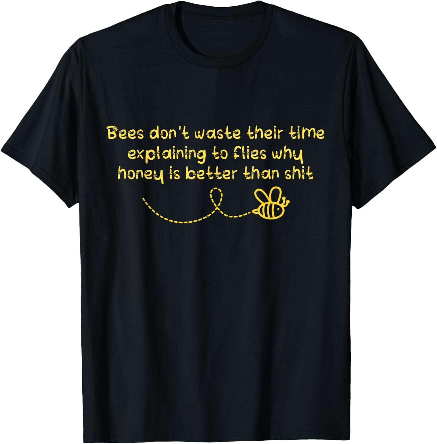 Bees Don't Waste Their Time Explaining to Flies T-Shirt - T-Shirt | Black