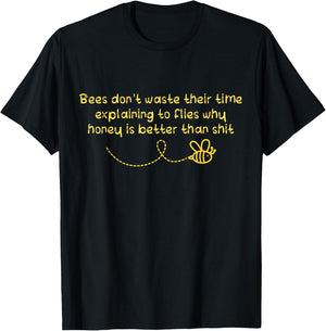 Bees Don't Waste Their Time Explaining to Flies T-Shirt - T-Shirt | Black