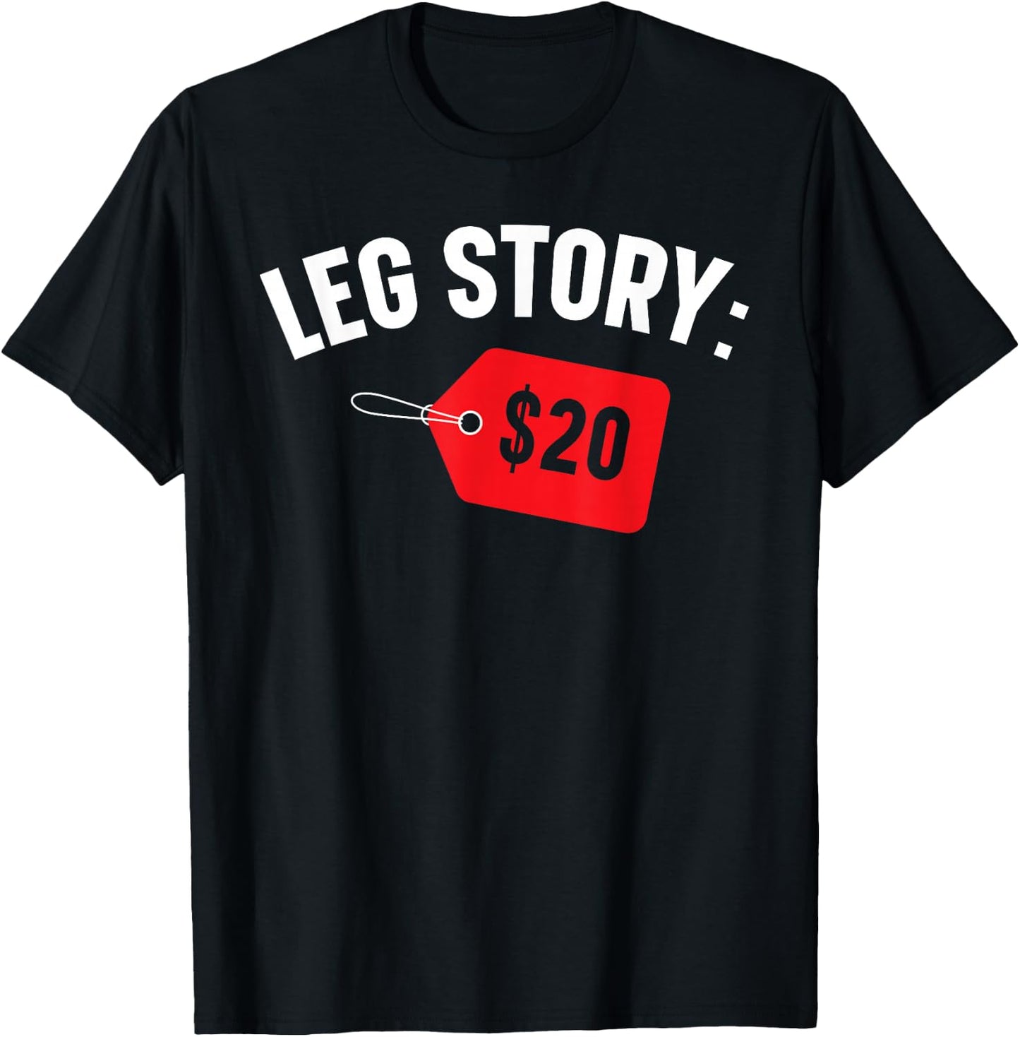 Leg Story $20 Disability Aids Amputee Funny Amputation T-Shirt - T-Shirt | Black