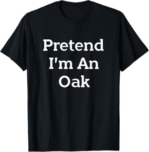 Pretend I'm An Oak Tree Costume Party Funny Nature Halloween T-Shirt - T-Shirt | Black