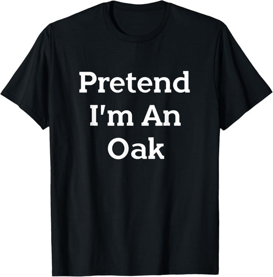 Pretend I'm An Oak Tree Costume Party Funny Nature Halloween T-Shirt - T-Shirt | Black