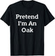 Pretend I'm An Oak Tree Costume Party Funny Nature Halloween T-Shirt - T-Shirt | Black